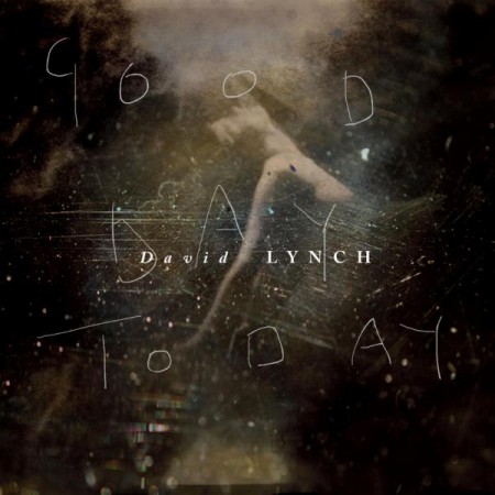 David Lynch - Good Day Today/I Know [Remixes Single] (2011)