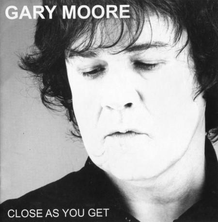 Gary Moore - Close As You Get (2007) FLAC